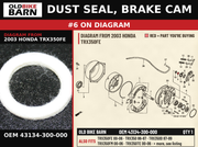 DUST SEAL, BRAKE CAM OEM 43134-300-000 diagram #6 from 2003 HONDA TRX350FE | Old Bike Barn