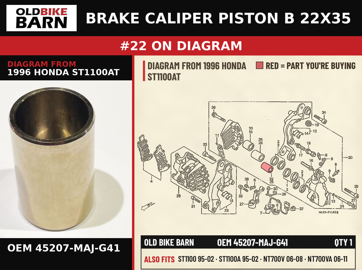 BRAKE CALIPER PISTON B 22X35 OEM 45207-MAJ-G41 diagram #22 from 1996 HONDA ST1100AT | Old Bike Barn